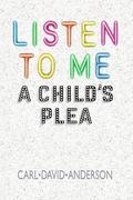 Listen to Me: A Child's Plea
