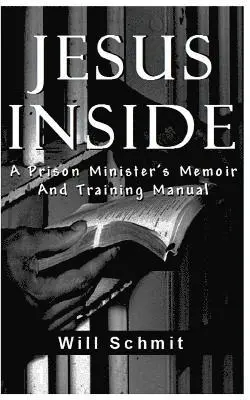 Will Schmit - Jesus Inside: A Prison Minister's Memoir and Training Manual, Häftad. Tillgänglighet: Lägg i varukorg