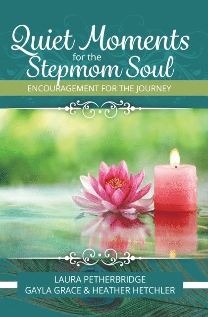 Heather Hetchler, Gayla Grace, Laura Petherbridge - Quiet Moments for the Stepmom Soul, E-bok