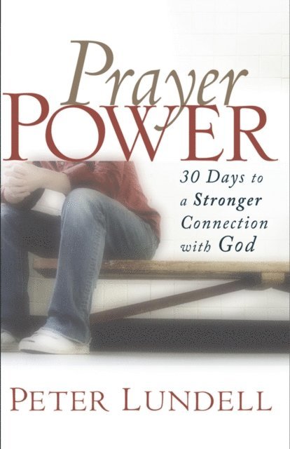 Peter Lundell - Prayer Power: 30 Days to a Stronger Connection with God, E-bok