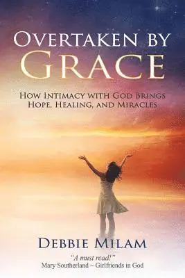 Debbie Milam - Overtaken by Grace: How Intimacy with God Brings Hope, Healing, and Miracles, Häftad. Tillgänglighet: Lägg i varukorg