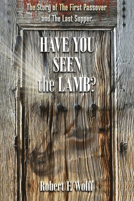 Robert F Wolff - Have You Seen the Lamb?, Häftad