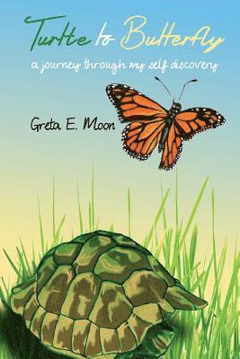 Greta E. Moon - Turtle to Butterfly: A Journey Through My Self Discovery, Häftad