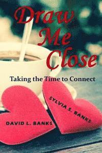 Sylvia S. Banks, David L. Banks Phd - Draw Me Close: Taking the Time to Connect, Häftad