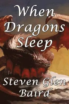 Steven Glen Baird - When Dragons Sleep, Häftad. Tillgänglighet: Tillfälligt slut