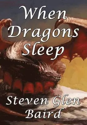 Steven Glen Baird - When Dragons Sleep, Inbunden. Tillgänglighet: Tillfälligt slut