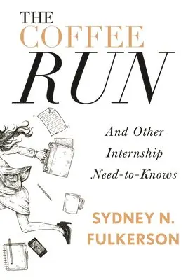 Sydney N Fulkerson - Coffee Run: And Other Internship Need-To-Knows, Häftad. Tillgänglighet: Lägg i varukorg