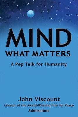 John Viscount - Mind What Matters: A Pep Talk for Humanity, Häftad