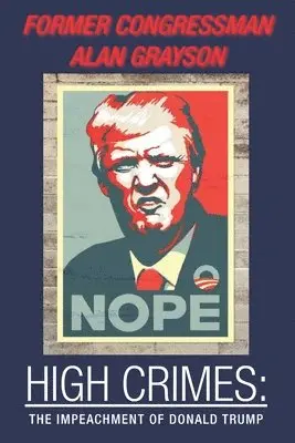Former Congressman Alan Grayson - High Crimes: : The Impeachment of Donald Trump, Häftad. Tillgänglighet: Lägg i varukorg