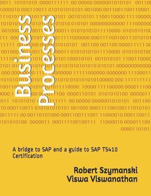 Viswa K. Viswanathan, Robert Szymanski - Business Processes: A Bridge to SAP and a Guide to SAP Ts410 Certification, Häftad