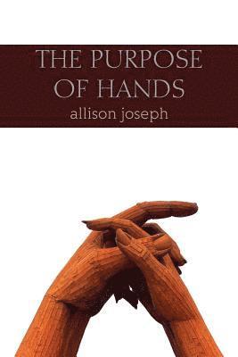 Allison Joseph - The Purpose of Hands, Häftad