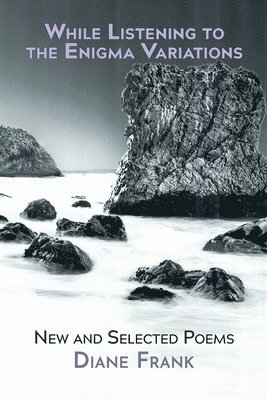Diane Frank - While Listening to the Enigma Variations: New and Selected Poems, Häftad