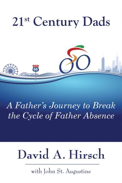 David A. Hirsch - 21st Century Dads: A Father's Journey to Break the Cycle of Father Absence, E-bok