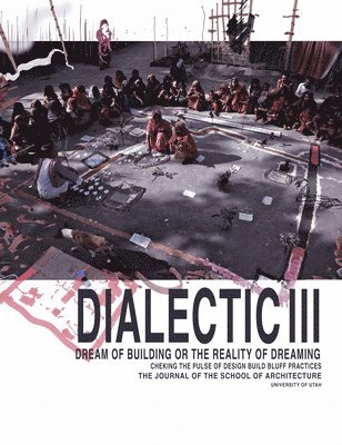 of,Uta,Arch Uni, W. Ole Fischer - Dialect III: Dream of Building or the Reality of Dreaming, Häftad
