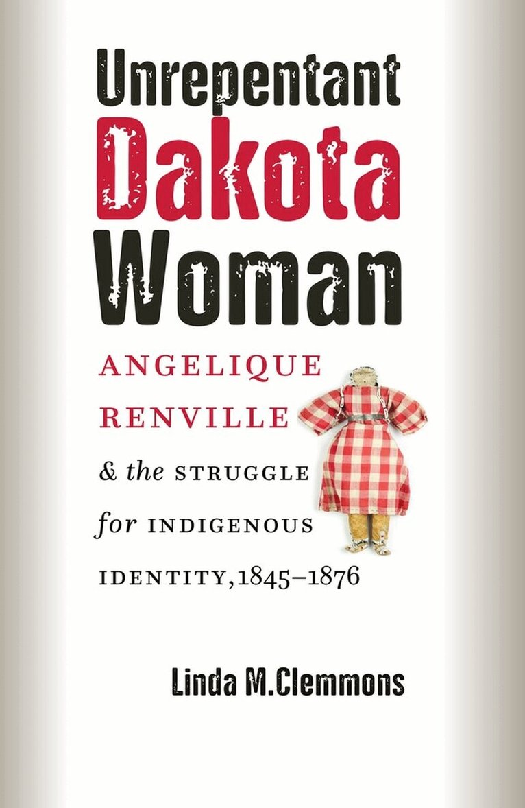 Linda M. Clemmons - Unrepentant Dakota Woman, Inbunden