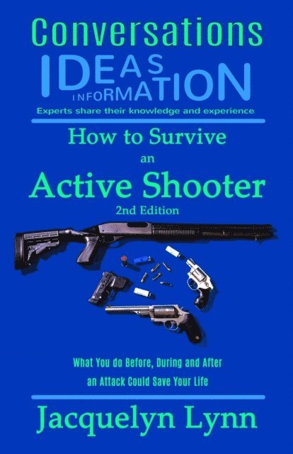 Jacquelyn Lynn - How to Survive an Active Shooter, 2nd Edition: What You do Before, During and After an Attack Could Save Your Life, E-bok
