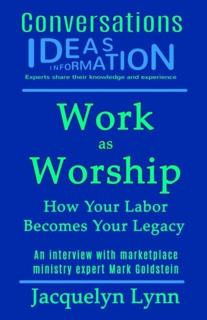 Jacquelyn Lynn - Work as Worship: How Your Labor Becomes Your Legacy, E-bok
