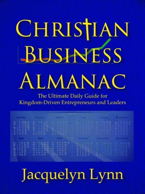 Jacquelyn Lynn - Christian Business Almanac: The Ultimate Daily Guide for Kingdom-Driven Entrepreneurs and Leaders, E-bok