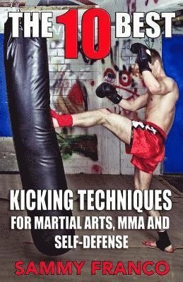 Sammy Franco - The 10 Best Kicking Techniques: For Martial Arts, MMA and Self-Defense, Häftad. Tillgänglighet: Lägg i varukorg