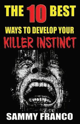 Sammy Franco - The 10 Best Ways to Develop Your Killer Instinct: Powerful Exercises That Will Unleash Your Inner Beast, Häftad. Tillgänglighet: Lägg i varukorg