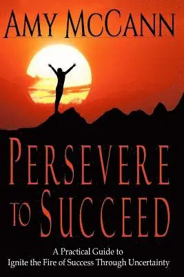 Amy McCann - Persevere to Succeed: A Practical Guide to Ignite the Fire of Success Through Uncertainty, Häftad. Tillgänglighet: Lägg i varukorg