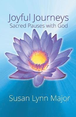 Susan Lynn Major - Joyful Journeys, Sacred Pauses with God, Häftad