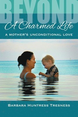 Barbara Huntress Tresness - Beyond A Charmed Life, A Mother's Unconditional Love, Häftad