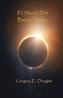 Gregory E Douglas - If I Should Die Before I Wake, Häftad