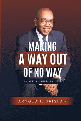 Arnold T Grisham - Making A Way Out of No Way, Häftad