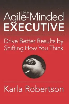 Karla Robertson - Agile-Minded Executive, Häftad. Tillgänglighet: Lägg i varukorg