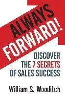 William S. Wooditch - Always Forward!: Discover the 7 Secrets of Sales Success, Häftad. Tillgänglighet: Lägg i varukorg