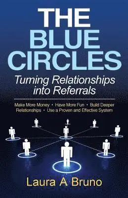 Laura a. Bruno - The Blue Circles: Turning Relationships into Referrals, Häftad. Tillgänglighet: Lägg i varukorg