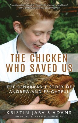 Kristin Jarvis Adams - The Chicken Who Saved Us: The Remarkable Story of Andrew and Frightful, Häftad