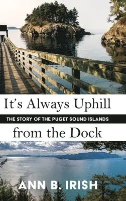 Ann B Irish - It's Always Uphill from the Dock, Inbunden. Tillgänglighet: Lägg i varukorg