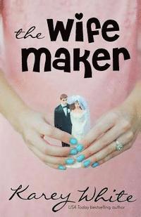 Karey White - The Wife Maker: The Husband Maker, Book 3, Häftad