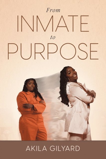 Akila Gilyard - From Inmate To Purpose, E-bok