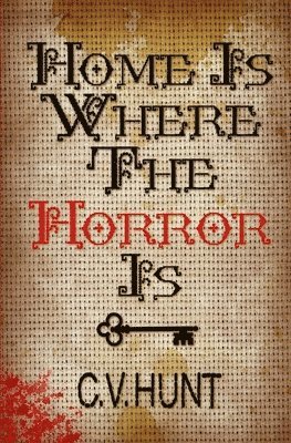 C V Hunt - Home Is Where the Horror Is, Häftad