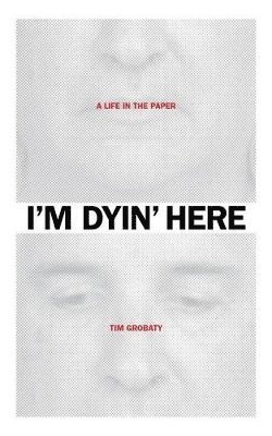 Tim Grobaty - I'm Dyin' Here, Häftad