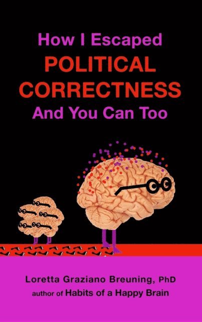 Loretta Graziano Breuning - How I Escaped from Political Correctness, And You Can Too, E-bok