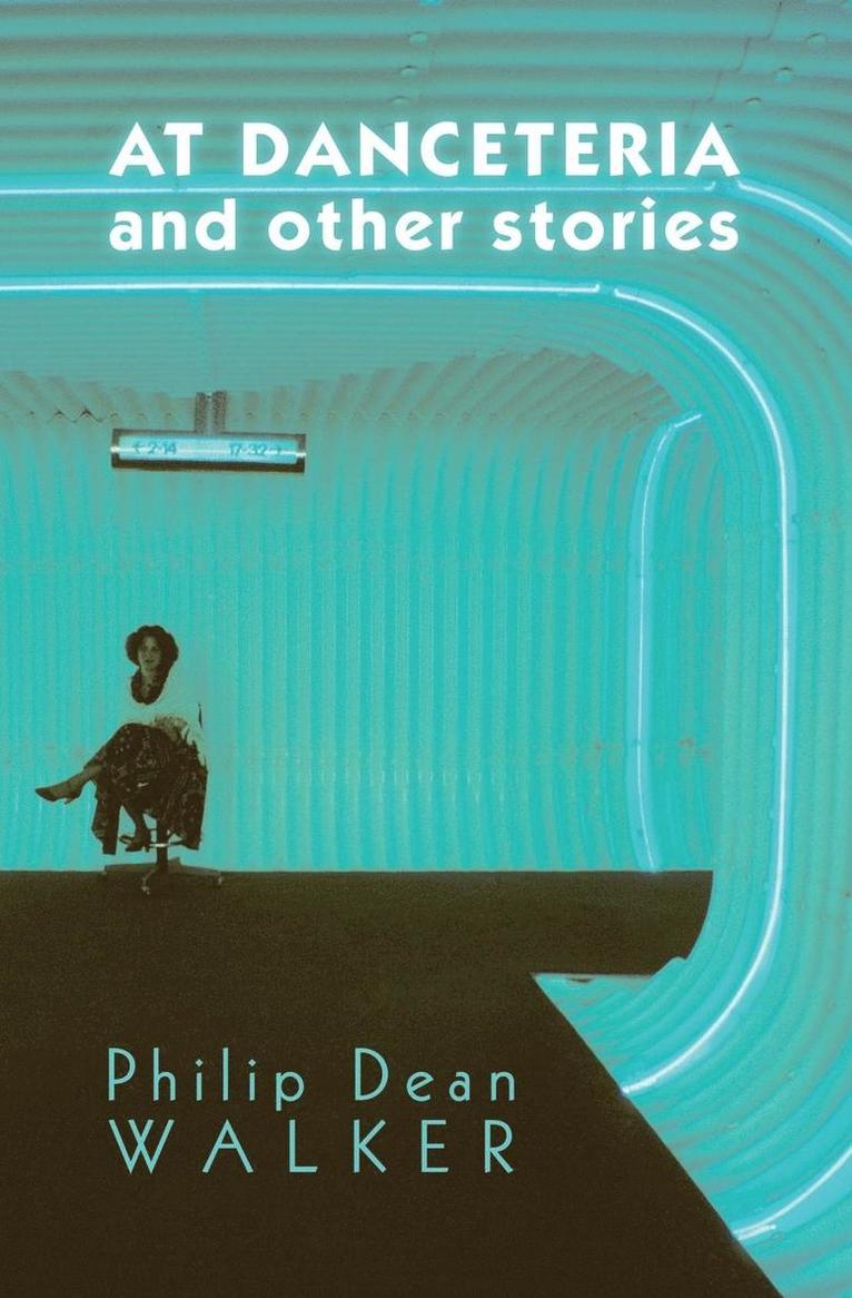 Philip Dean Walker - At Danceteria and Other Stories, Häftad