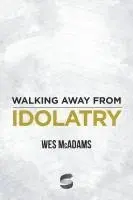 Wes McAdams - Walking Away From Idolatry, Häftad. Tillgänglighet: Lägg i varukorg