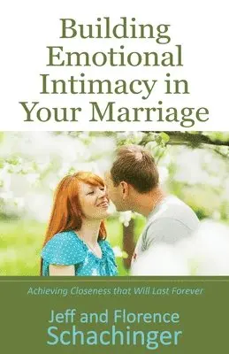 Jeff And Florence Schachinger - Building Emotional Intimacy in Your Marriage, Häftad. Tillgänglighet: Lägg i varukorg