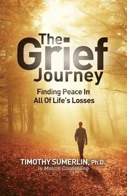 Timothy Sumerlin - Grief Journey, Häftad. Tillgänglighet: Lägg i varukorg