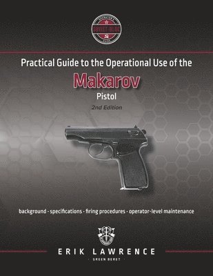 Erik Lawrence - Practical Guide to the Operational Use of the Makarov Pistol, Häftad. Tillgänglighet: Lägg i varukorg