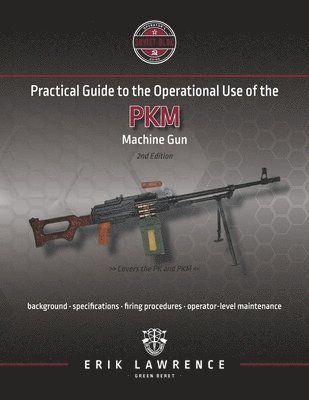 Erik Lawrence - Practical Guide to the Operational Use of the PKM Machine Gun, Häftad. Tillgänglighet: Lägg i varukorg