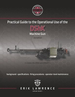 Erik Lawrence - Practical Guide to the Operational Use of the DShK Machine Gun, Häftad. Tillgänglighet: Lägg i varukorg