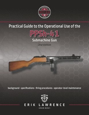 Erik Lawrence - Practical Guide to the Operational Use of the PPSh-41 Submachine Gun, Häftad. Tillgänglighet: Lägg i varukorg