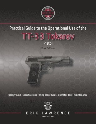 Erik Lawrence - Practical Guide to the Operational Use of the TT-33 Tokarev Pistol, Häftad. Tillgänglighet: Lägg i varukorg