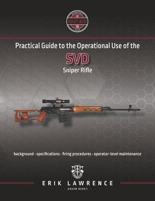 Erik Lawrence - Practical Guide to the Operational Use of the SVD Sniper Rifle, Häftad. Tillgänglighet: Lägg i varukorg