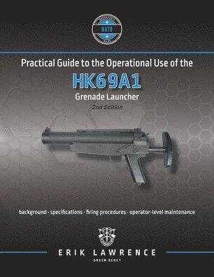 Erik Lawrence - Practical Guide to the Operational Use of the HK69A1 Grenade Launcher, Häftad. Tillgänglighet: Lägg i varukorg